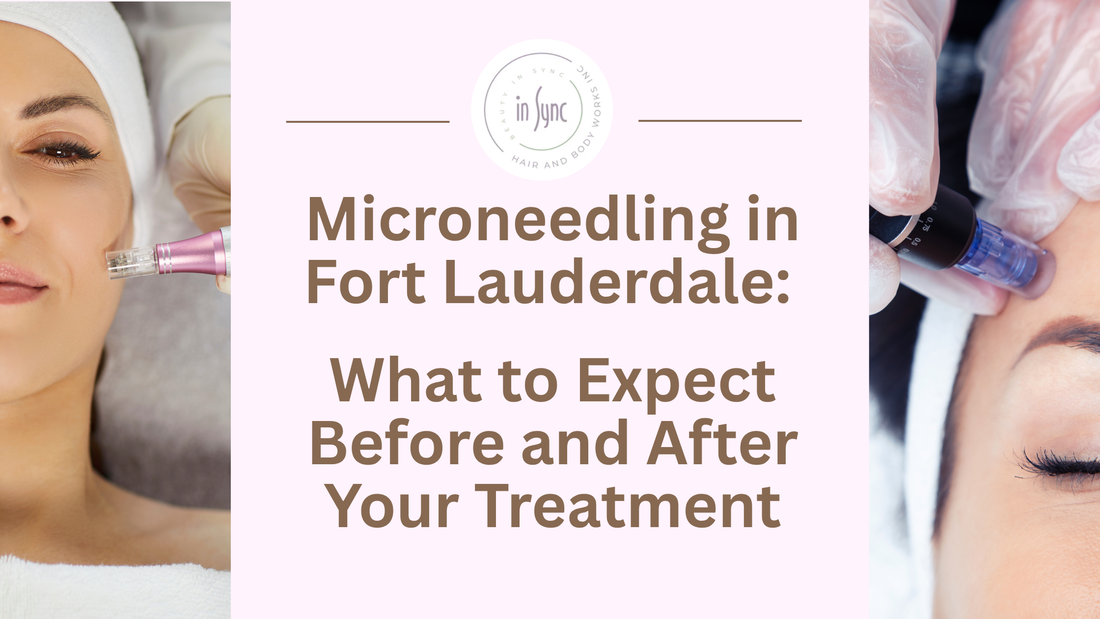 Microneedling in Fort Lauderdale: What to Expect Before and After Your Treatment