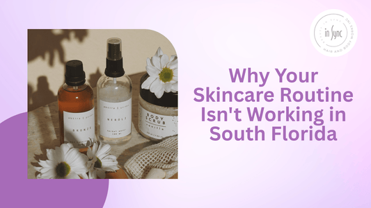 how to build a skincare routine for South Florida weather