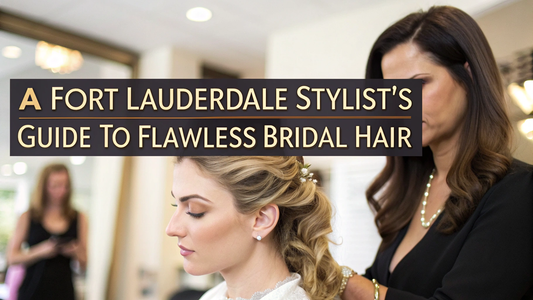A Fort Lauderdale Stylist's Guide to Flawless Bridal Hair
