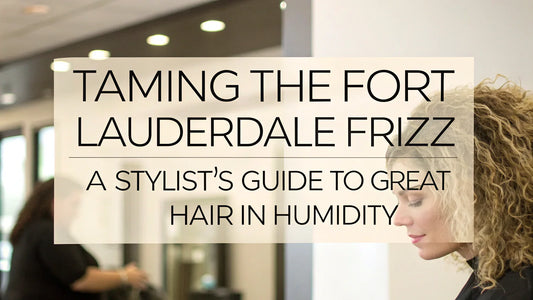 Taming the Fort Lauderdale Frizz: A Stylist's Guide to Great Hair in Humidity