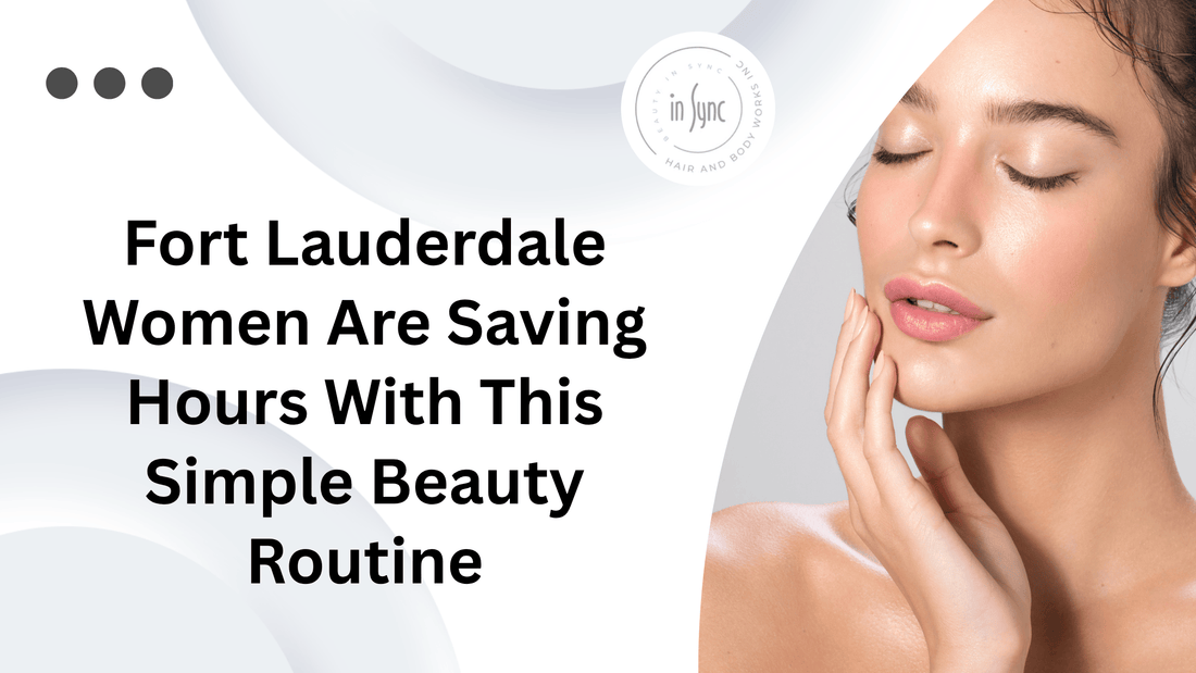 easy beauty hacks to save time in Fort Lauderdale
