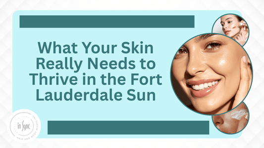 how to care for your skin under Fort Lauderdale sun